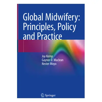 "Global Midwifery: Principles, Policy and Practice" - "" ("Kemp Joy")(Pevná vazba)