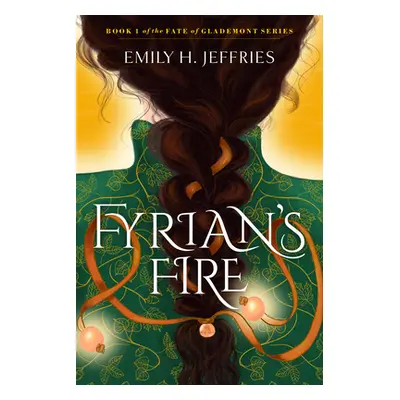 "Fyrian's Fire: Book 1 of the Fate of Glademont Series" - "" ("Jeffries Emily H.")(Paperback)