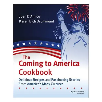 "The Coming to America Cookbook: Delicious Recipes and Fascinating Stories from America's Many C