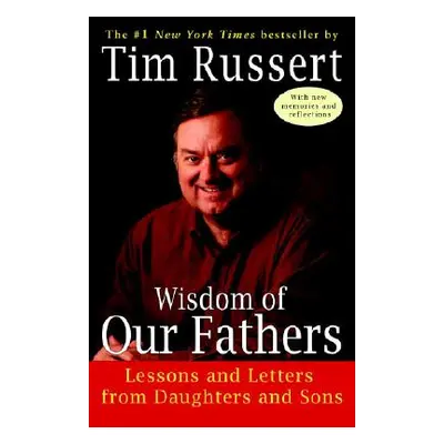 "Wisdom of Our Fathers: Lessons and Letters from Daughters and Sons" - "" ("Russert Tim")(Paperb