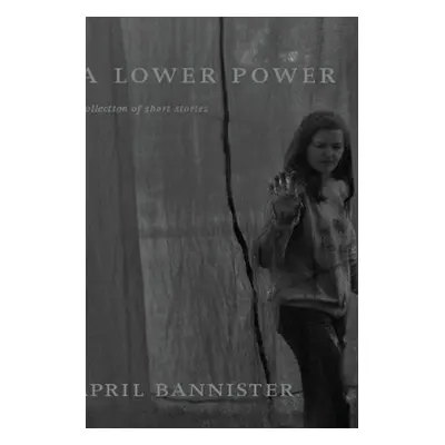 "A Lower Power" - "" ("Bannister April")(Pevná vazba)