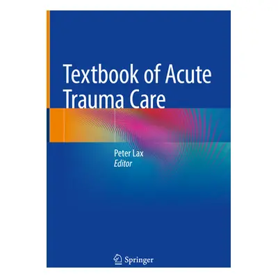 "Textbook of Acute Trauma Care" - "" ("Lax Peter")(Pevná vazba)