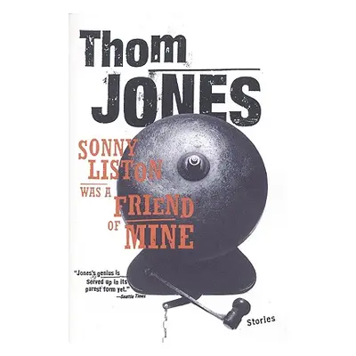 "Sonny Liston Was a Friend of Mine: Stories" - "" ("Jones Thom")(Paperback)