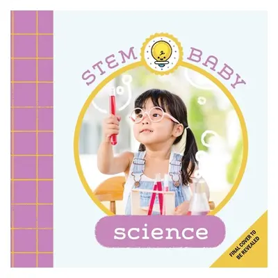 "Stem Baby: Science: (Stem Books for Babies, Tinker and Maker Books for Babies)" - "" ("Goldberg