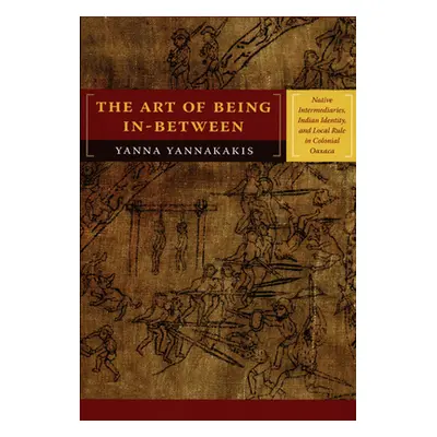 "The Art of Being In-between: Native Intermediaries, Indian Identity, and Local Rule in Colonial