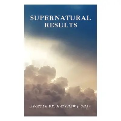 "Supernatural Results" - "" ("Shaw Matthew J.")(Paperback)