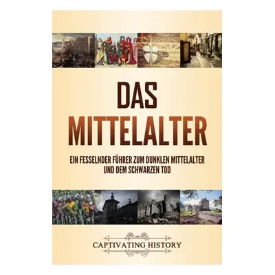 "Das Mittelalter: Ein fesselnder Fhrer zum dunklen Mittelalter und dem Schwarzen Tod" - "" ("His