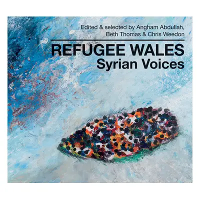 "Refugee Wales: Syrian Voices" - "" ("Abdullah Angham")(Pevná vazba)