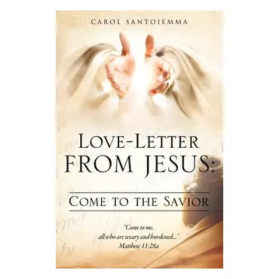 "Love-Letter From Jesus: Come to the Savior" - "" ("Santoiemma Carol")(Paperback)