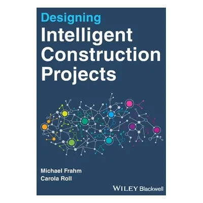 "Designing Intelligent Construction Projects" - "" ("Frahm Michael")(Paperback)