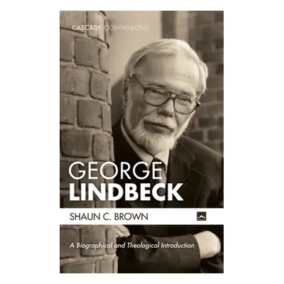 "George Lindbeck: A Biographical and Theological Introduction" - "" ("Brown Shaun C.")(Paperback