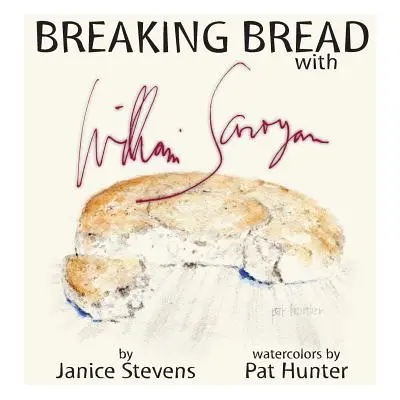 "Breaking Bread with William Saroyan" - "" ("Stevens Janice")(Pevná vazba)