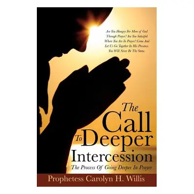 "The Call To Deeper Intercession" - "" ("Willis Prophetess Carolyn H.")(Paperback)