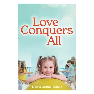 "Love Conquers All" - "" ("Sajoo Diana Gomes")(Paperback)