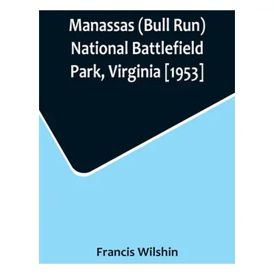 "Manassas (Bull Run) National Battlefield Park, Virginia [1953]" - "" ("Wilshin Francis")(Paperb