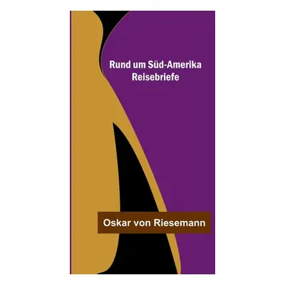 "Rund um Sd-Amerika: Reisebriefe" - "" ("Von Riesemann Oskar")(Paperback)