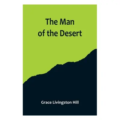 "The Man of the Desert" - "" ("Livingston Hill Grace")(Paperback)