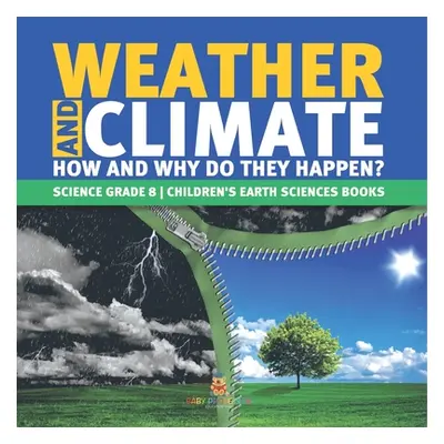 "Weather and Climate How and Why Do They Happen? Science Grade 8 Children's Earth Sciences Books