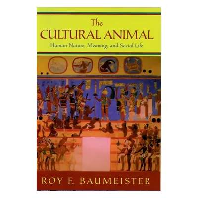 "The Cultural Animal: Human Nature, Meaning, and Social Life" - "" ("Baumeister Roy F.")(Pevná v