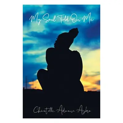 "My Soul Told on Me: She Carries" - "" ("Agbro Chntelle Adanna")(Paperback)