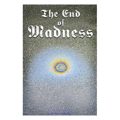 "The End of Madness" - "" ("de Silva Anouk")(Paperback)