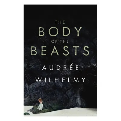 "The Body of the Beasts" - "" ("Wilhelmy Audre")(Paperback)