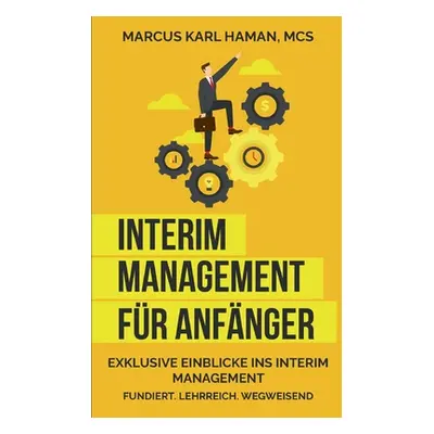 "Interim Management fr Anfnger: Aller Anfang ist schwer!" - "" ("Haman Msc Marcus Karl")(Paperba