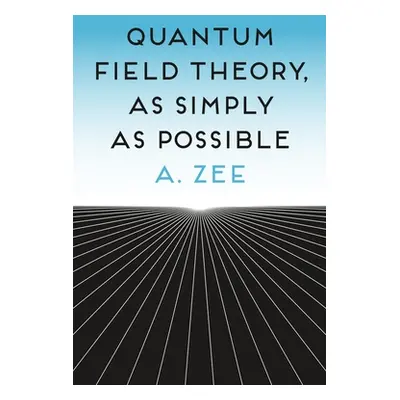 "Quantum Field Theory, as Simply as Possible" - "" ("Zee A.")(Pevná vazba)