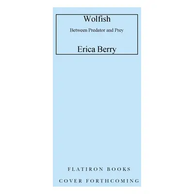 "Wolfish: Wolf, Self, and the Stories We Tell about Fear" - "" ("Berry Erica")(Pevná vazba)