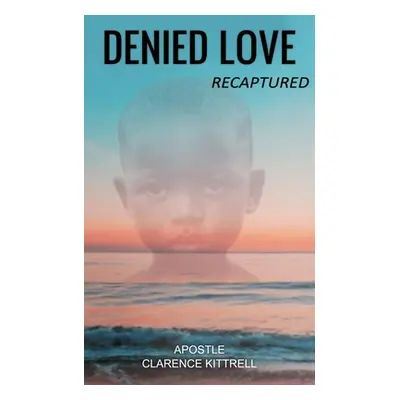 "Denied Love: Recaptured" - "" ("Kittrell Clarence")(Paperback)