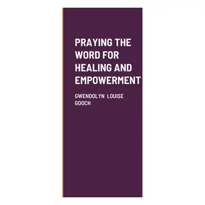 "Praying the Word for Healing and Empowerment" - "" ("Gooch Gwendolyn Louise")(Paperback)