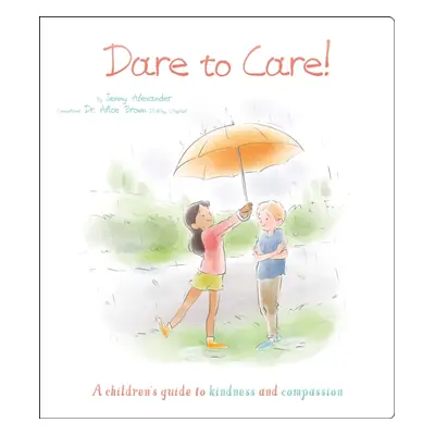 "Dare to Care!" - "A Children's Guide to Kindness and Compassion" ("Alexander Jenny")(Paperback 