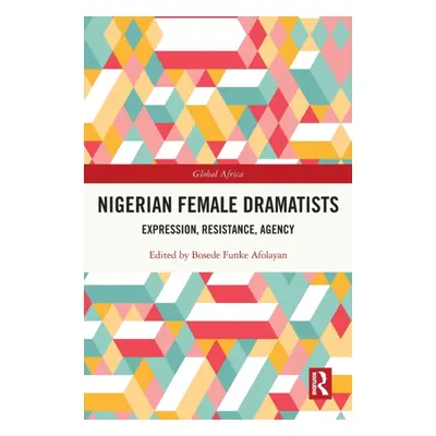 "Nigerian Female Dramatists: Expression, Resistance, Agency" - "" ("Afolayan Bosede Funke")(Pape