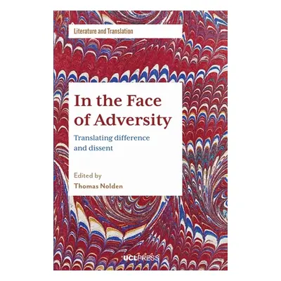 "In the Face of Adversity: Translating Difference and Dissent" - "" ("Nolden Thomas")(Paperback)