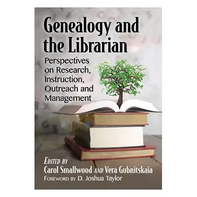 "Genealogy and the Librarian: Perspectives on Research, Instruction, Outreach and Management" - 