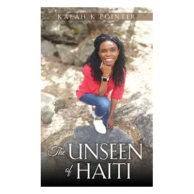 "The Unseen of Haiti" - "" ("Pointer Kalah K.")(Paperback)