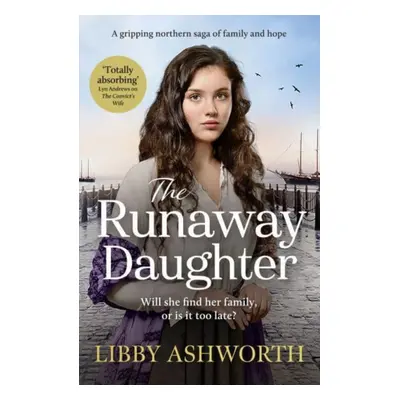 "Runaway Daughter" - "A gripping northern saga of family and hope" ("Ashworth Libby")(Paperback 