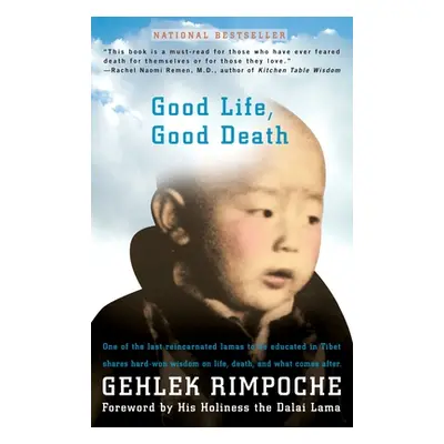 "Good Life, Good Death: One of the Last Reincarnated Lamas to Be Educated in Tibet Shares Hard-W