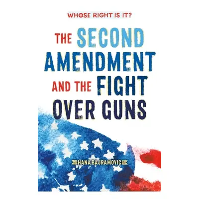 "Whose Right Is It? the Second Amendment and the Fight Over Guns" - "" ("Bajramovic Hana")(Paper