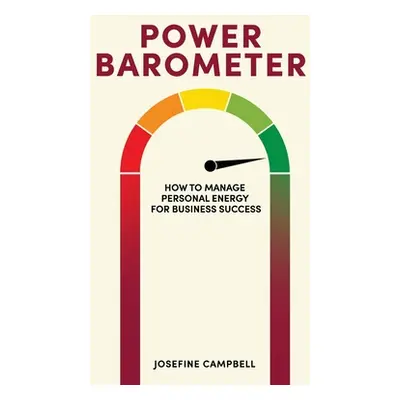 "Power Barometer: How to Manage Personal Energy for Business Success" - "" ("Campbell Josefine")