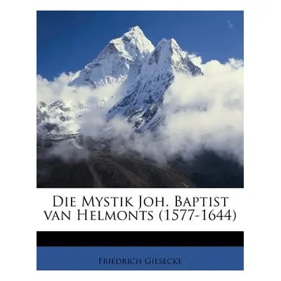 "Die Mystik Joh. Baptist Van Helmonts (1577-1644)" - "" ("Giesecke Friedrich")(Paperback)