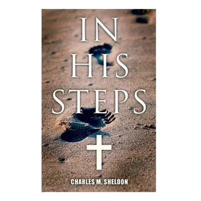 "In His Steps: Religious Novel" - "" ("Sheldon Charles M.")(Paperback)