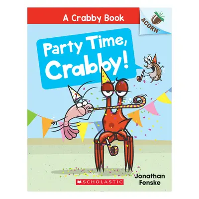 "Party Time, Crabby!: An Acorn Book (a Crabby Book #6)" - "" ("Fenske Jonathan")(Paperback)