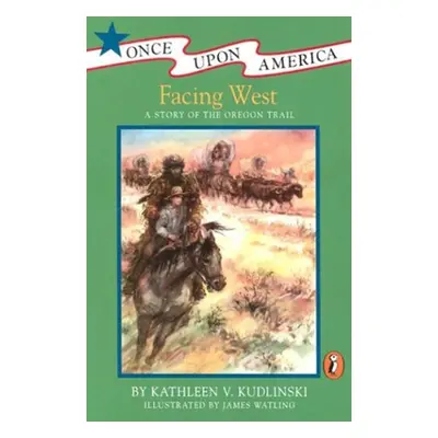 "Facing West: A Story of the Oregon Trail" - "" ("Kudlinski Kathleen V.")(Paperback)