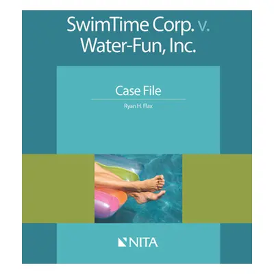 "Swimtime Corp. V. Water-Fun, Inc.: Case File" - "" ("Flax Ryan H.")(Paperback)