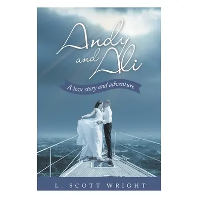 "Andy and Ali: A Love Story and Adventure" - "" ("Wright L. Scott")(Paperback)