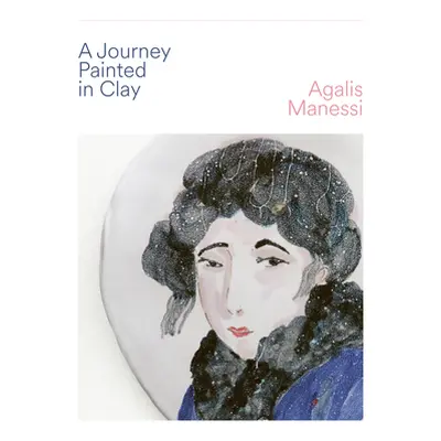 "A Journey in Painted Clay" - "" ("Manessi Agalis")(Pevná vazba)