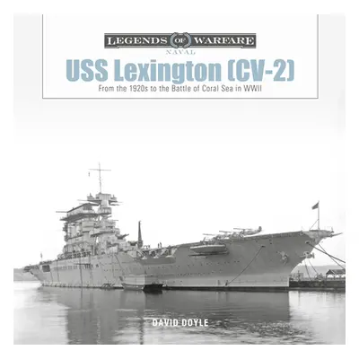 "USS Lexington (CV-2): From the 1920s to the Battle of Coral Sea in WWII" - "" ("Doyle David")(P