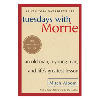 "Tuesdays with Morrie: An Old Man, a Young Man, and Life's Greatest Lesson" - "" ("Albom Mitch")