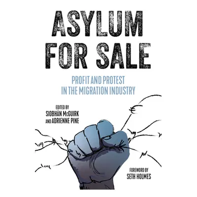 "Asylum for Sale: Profit and Protest in the Migration Industry" - "" ("McGuirk Siobhn")(Paperbac